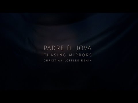Padre ft Jova – Chasing Mirrors (Christian Löffler Remix)