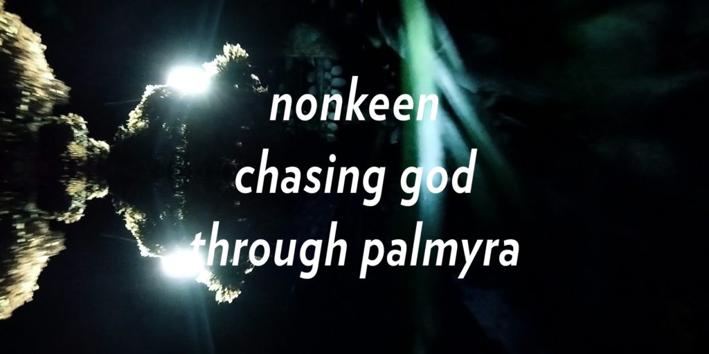 nonkeen – chasing god through palmyra