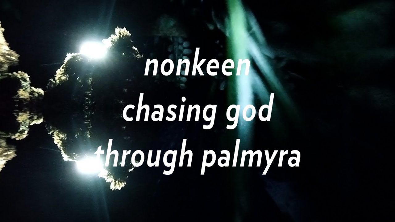 nonkeen – chasing god through palmyra
