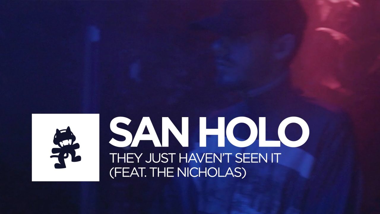 San Holo – They Just Haven’t Seen It (feat. The Nicholas)