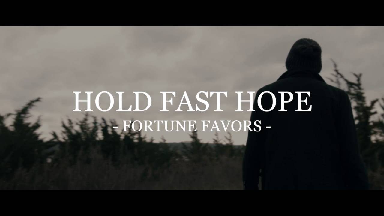 Hold Fast Hope – Fortune Favors