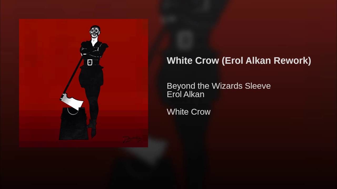 Beyond the Wizards Sleeve – White Crow (Erol Alkan Rework)