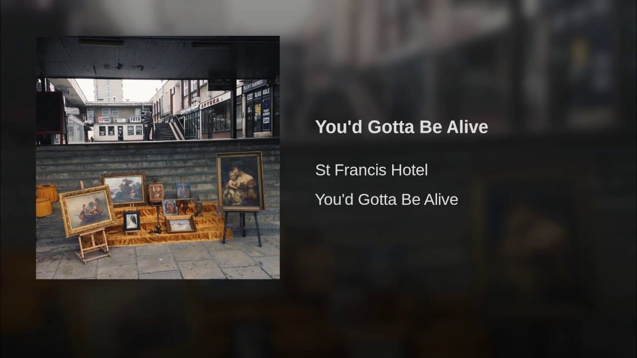 St Francis Hotel – You’d Gotta Be Alive