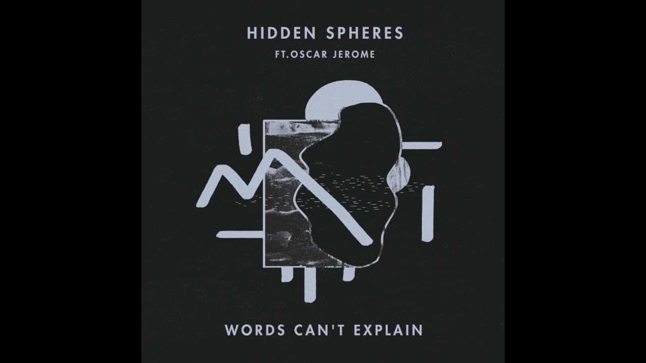 Hidden Spheres – Words Can’t Explain (Featruing Oscar Jerome)